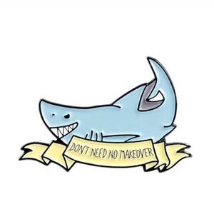 Don't Need No Make Over Shark Pin Brooch